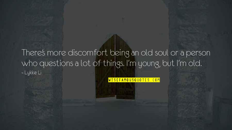 Lykke Li Quotes By Lykke Li: There's more discomfort being an old soul or