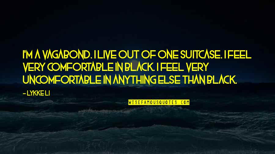 Lykke Quotes By Lykke Li: I'm a vagabond. I live out of one