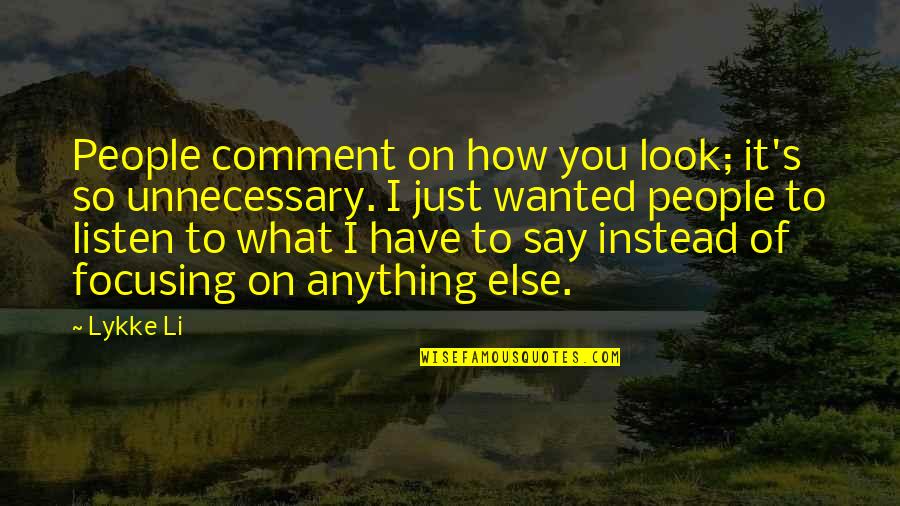 Lykke Quotes By Lykke Li: People comment on how you look; it's so
