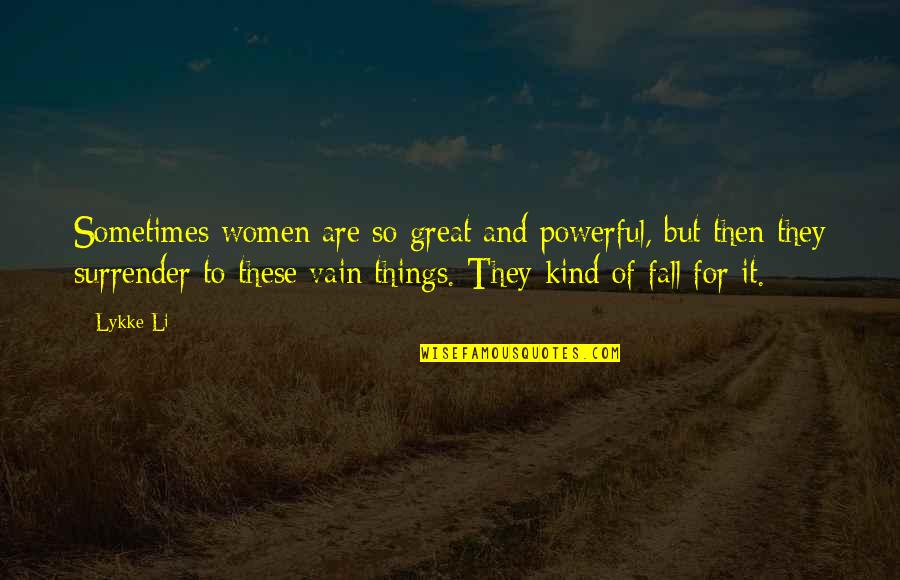 Lykke Quotes By Lykke Li: Sometimes women are so great and powerful, but