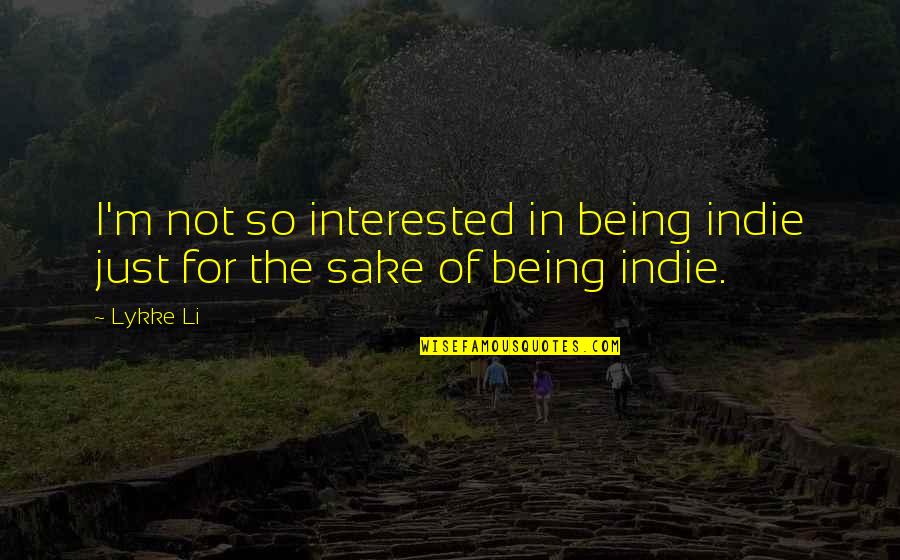 Lykke Quotes By Lykke Li: I'm not so interested in being indie just