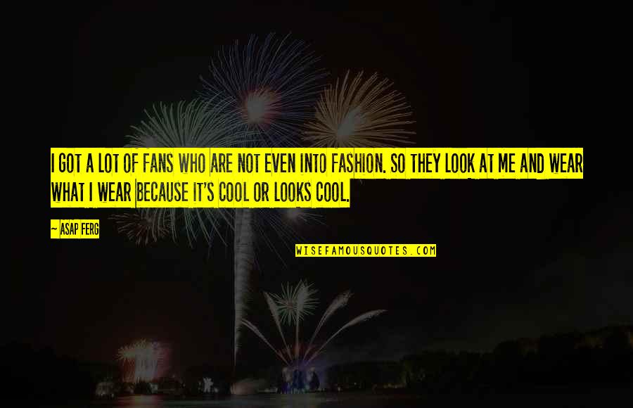 Lykken Shepherd Quotes By ASAP Ferg: I got a lot of fans who are Lykken Shepherd Quotes By ASAP Ferg: I got a lot of fans who are