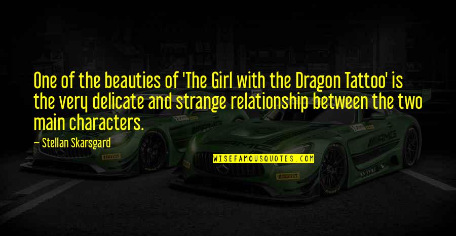 Lykken Shepherd Quotes By Stellan Skarsgard: One of the beauties of 'The Girl with Lykken Shepherd Quotes By Stellan Skarsgard: One of the beauties of 'The Girl with