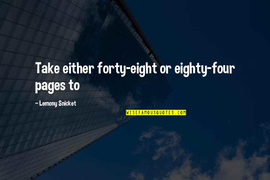 Lykourgos Kallergis Quotes By Lemony Snicket: Take either forty-eight or eighty-four pages to