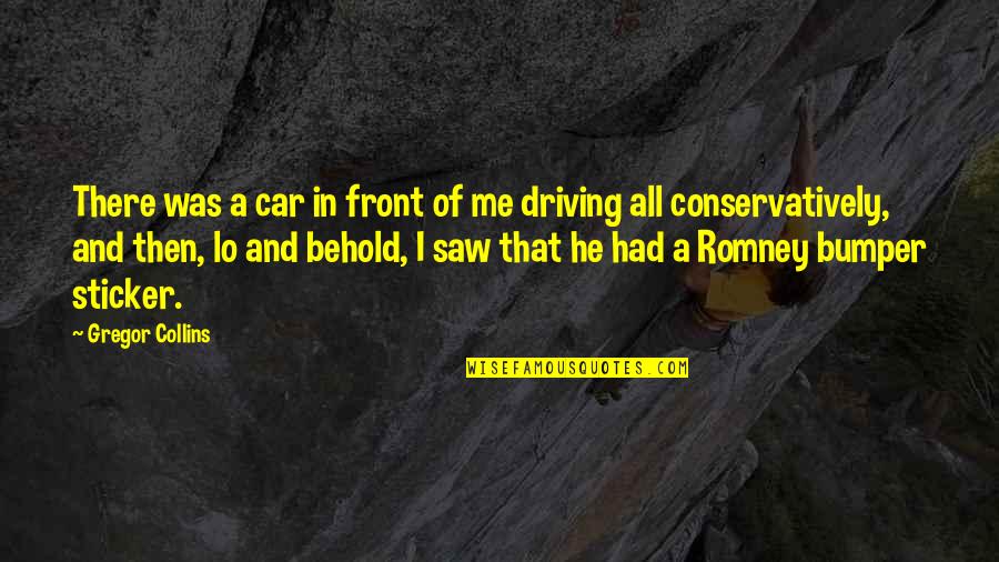 Lyle Mcdonald Quotes By Gregor Collins: There was a car in front of me Lyle Mcdonald Quotes By Gregor Collins: There was a car in front of me