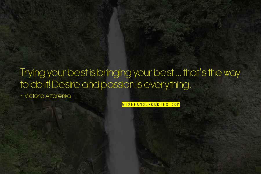 Lyle Mcdonald Quotes By Victoria Azarenka: Trying your best is bringing your best ... Lyle Mcdonald Quotes By Victoria Azarenka: Trying your best is bringing your best ...
