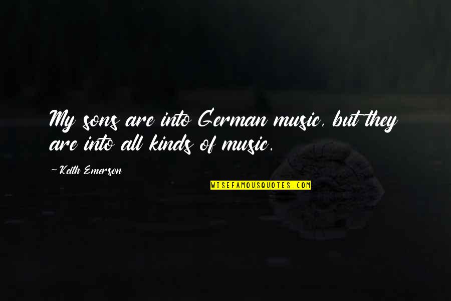 Lyle Perry Quotes By Keith Emerson: My sons are into German music, but they