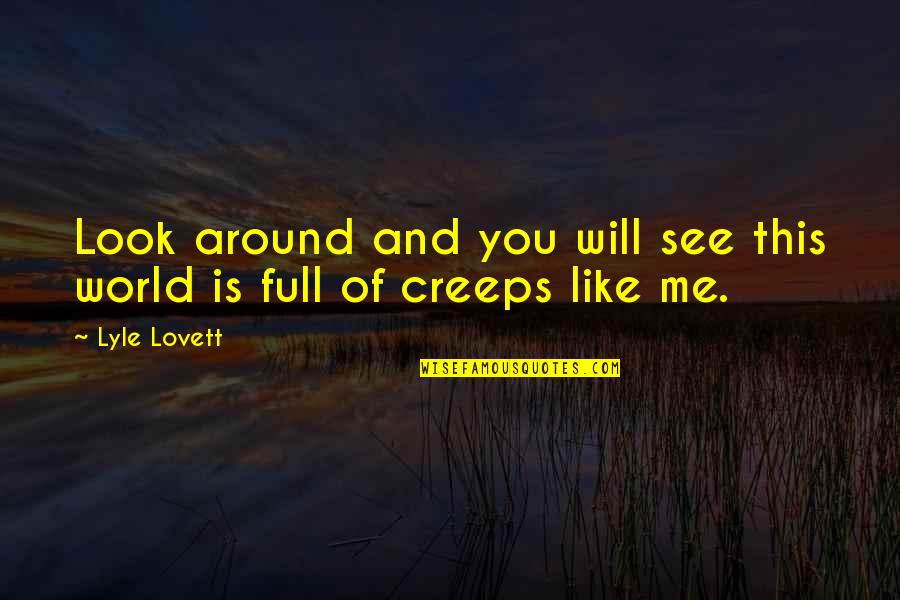 Lyle Quotes By Lyle Lovett: Look around and you will see this world