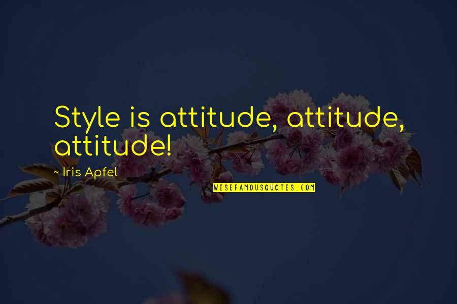Lyle Robideaux Quotes By Iris Apfel: Style is attitude, attitude, attitude!