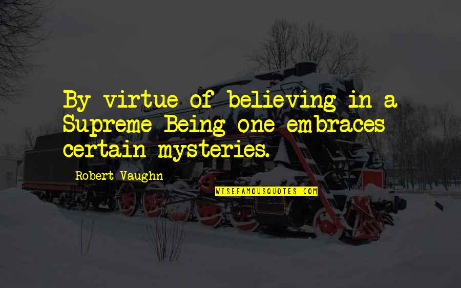 Lyle Rourke Quotes By Robert Vaughn: By virtue of believing in a Supreme Being