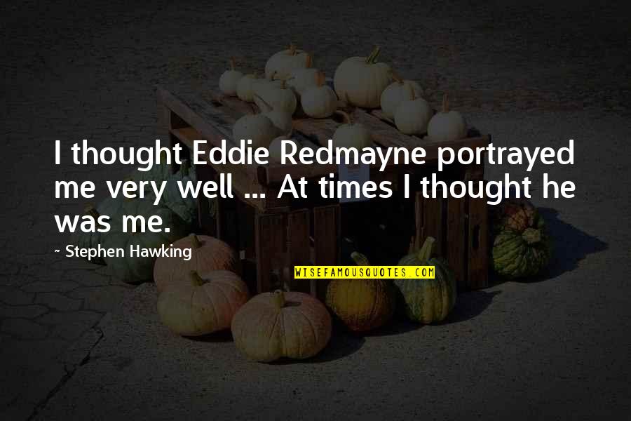 Lyle Rourke Quotes By Stephen Hawking: I thought Eddie Redmayne portrayed me very well
