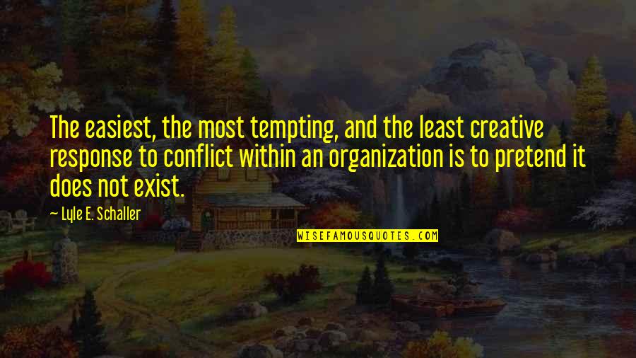 Lyle's Quotes By Lyle E. Schaller: The easiest, the most tempting, and the least Lyle's Quotes By Lyle E. Schaller: The easiest, the most tempting, and the least