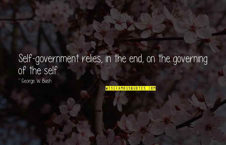 Lyman Beecher Famous Quotes By George W. Bush: Self-government relies, in the end, on the governing