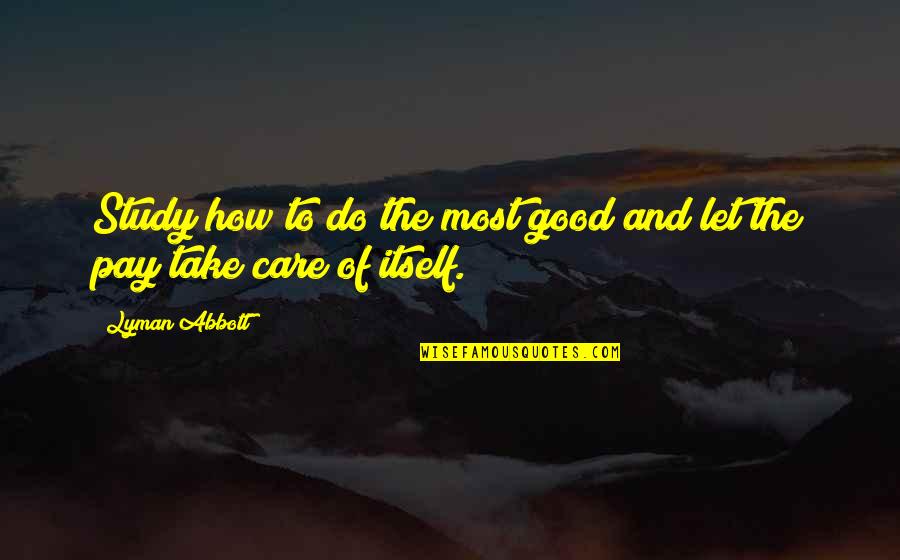 Lyman Quotes By Lyman Abbott: Study how to do the most good and