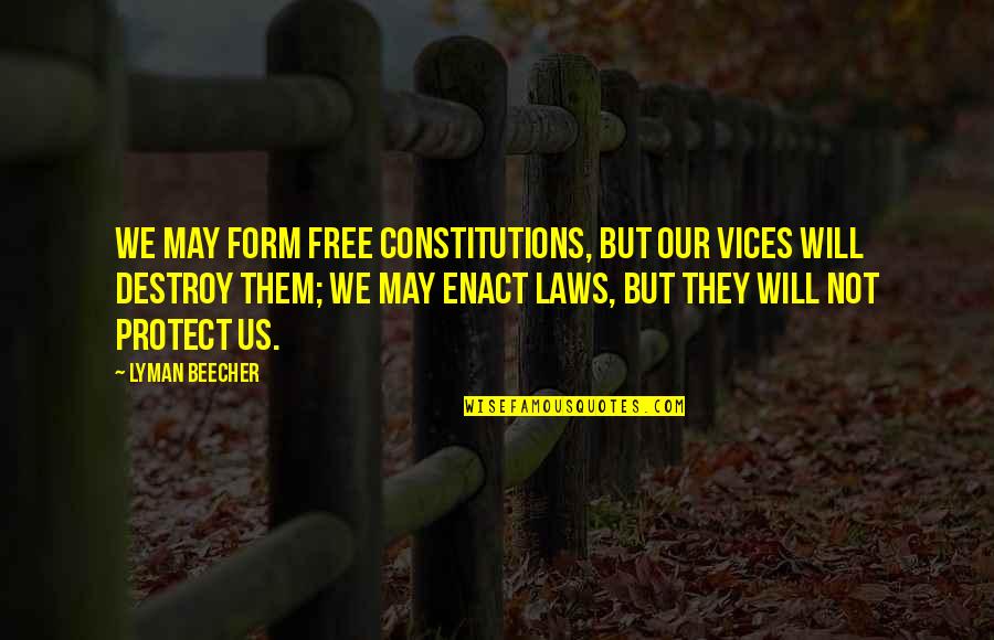 Lyman Quotes By Lyman Beecher: We may form free constitutions, but our vices