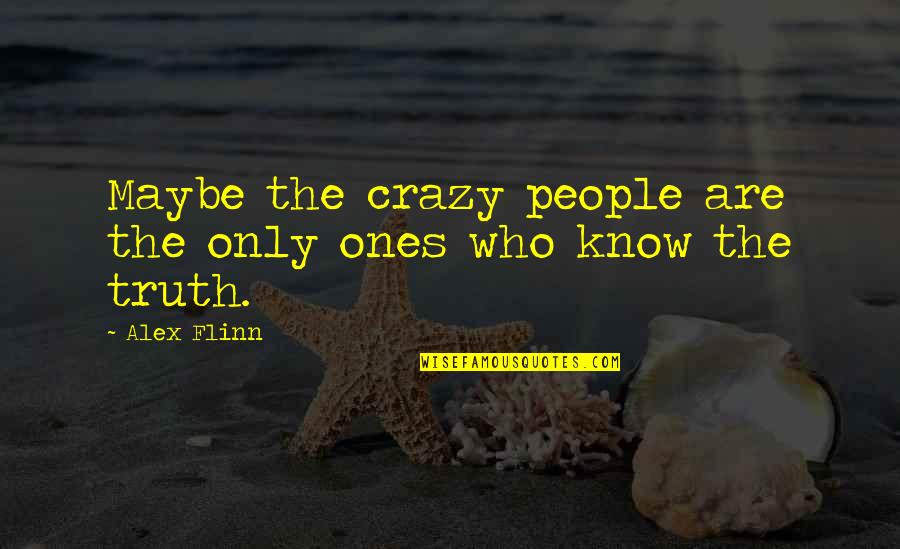Lymaris Santana Quotes By Alex Flinn: Maybe the crazy people are the only ones