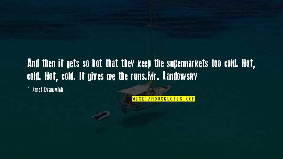 Lymelife Soundtrack Quotes By Janet Evanovich: And then it gets so hot that they Lymelife Soundtrack Quotes By Janet Evanovich: And then it gets so hot that they