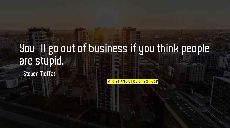 Lymon Train Quotes By Steven Moffat: You'll go out of business if you think Lymon Train Quotes By Steven Moffat: You'll go out of business if you think