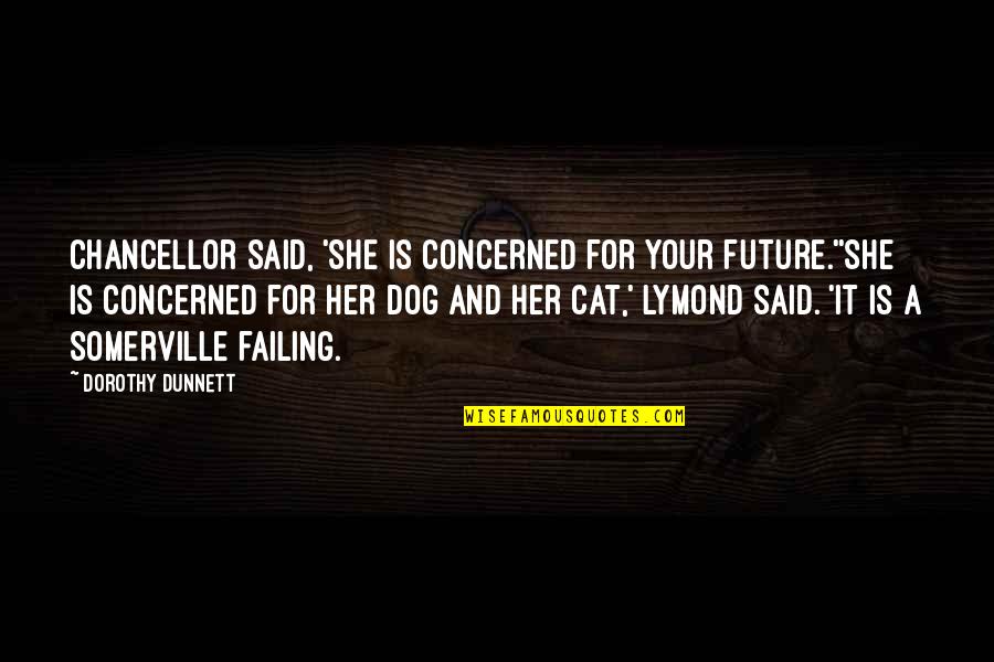 Lymond Quotes By Dorothy Dunnett: Chancellor said, 'She is concerned for your future.''She
