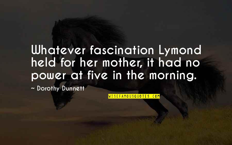 Lymond Quotes By Dorothy Dunnett: Whatever fascination Lymond held for her mother, it