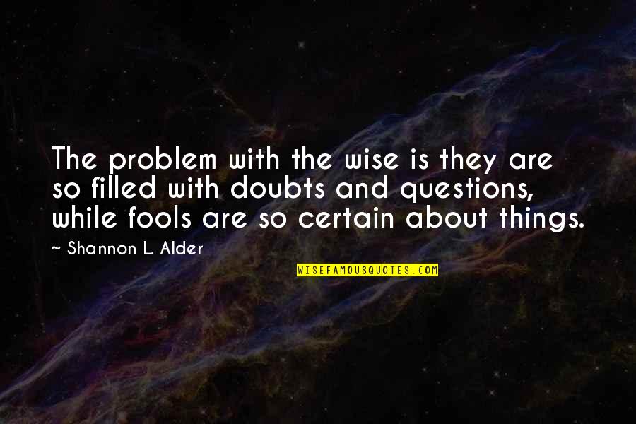 Lymph Quotes By Shannon L. Alder: The problem with the wise is they are