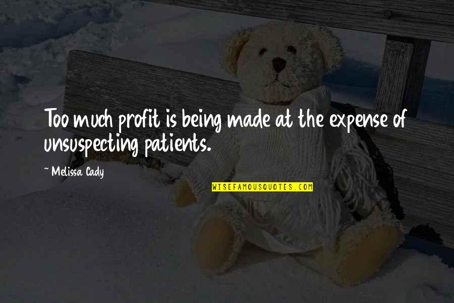 Lymphatic Quotes By Melissa Cady: Too much profit is being made at the