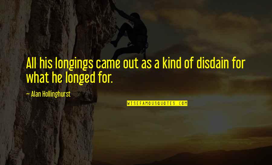 Lymphatics Under Eye Quotes By Alan Hollinghurst: All his longings came out as a kind Lymphatics Under Eye Quotes By Alan Hollinghurst: All his longings came out as a kind
