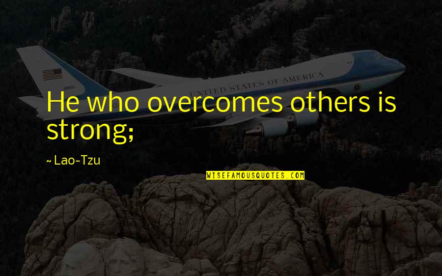 Lymphocytes Low Count Quotes By Lao-Tzu: He who overcomes others is strong;