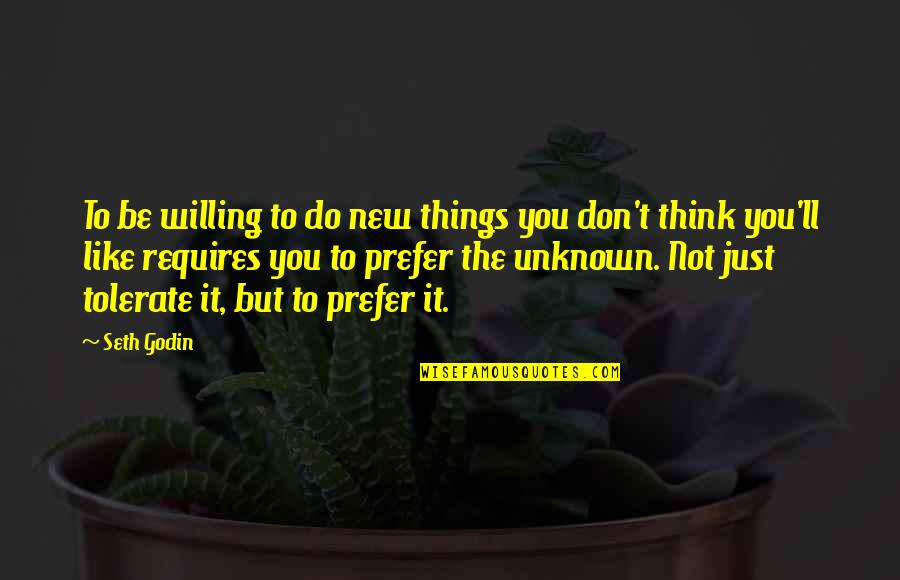 Lymphocytic Myocarditis Quotes By Seth Godin: To be willing to do new things you