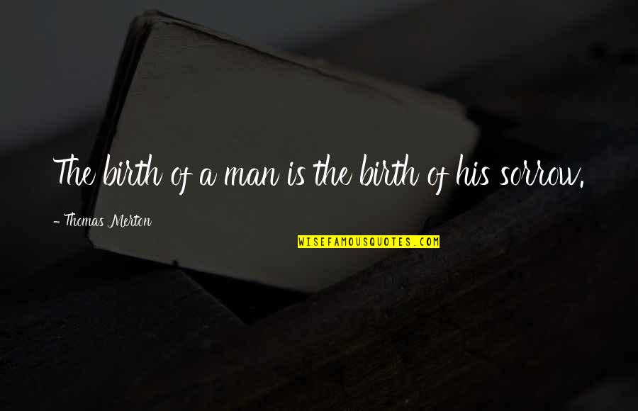 Lymphologist Quotes By Thomas Merton: The birth of a man is the birth