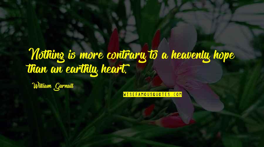 Lymstock Quotes By William Gurnall: Nothing is more contrary to a heavenly hope