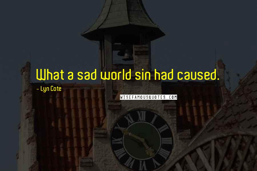 Lyn Cote quotes: What a sad world sin had caused.