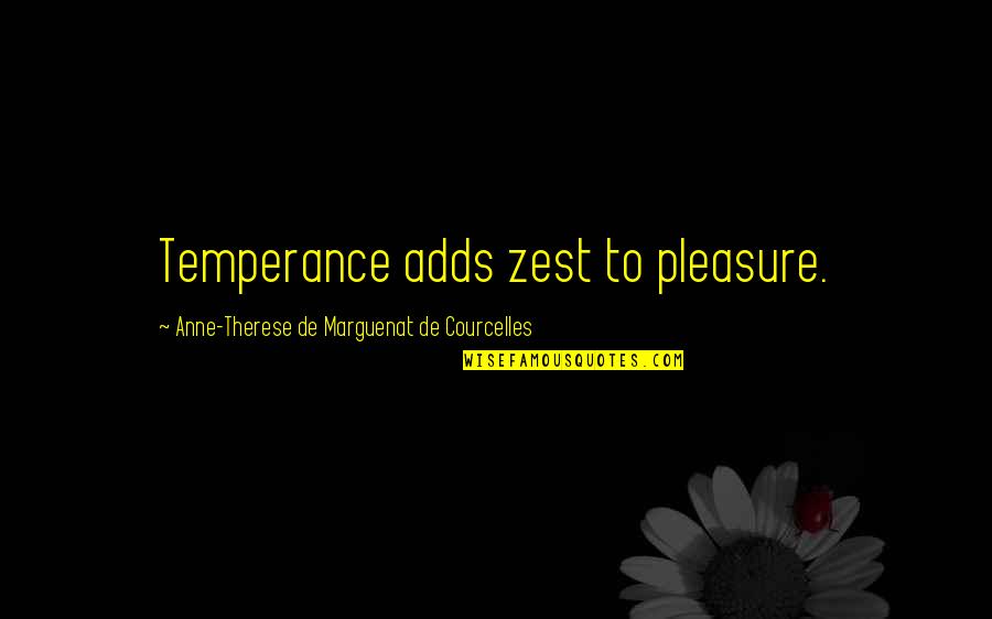 Lyn Hejinian Quotes By Anne-Therese De Marguenat De Courcelles: Temperance adds zest to pleasure.