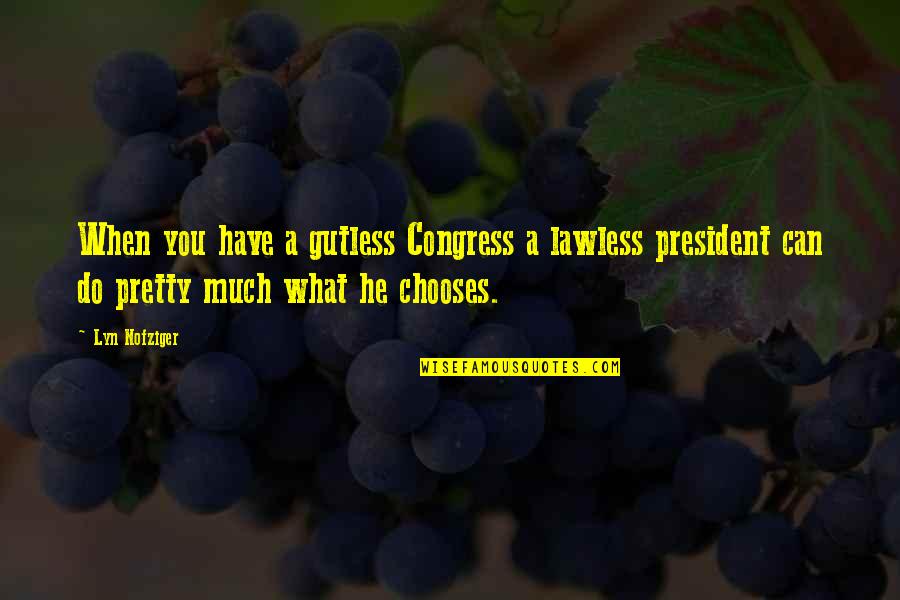 Lyn Nofziger Quotes By Lyn Nofziger: When you have a gutless Congress a lawless