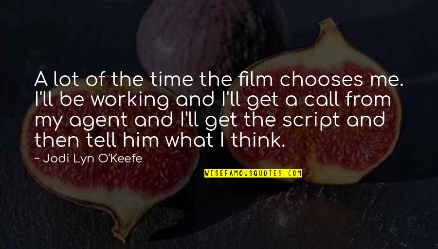 Lyn Quotes By Jodi Lyn O'Keefe: A lot of the time the film chooses