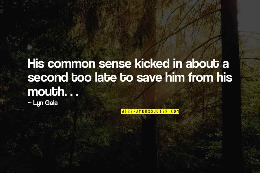 Lyn Quotes By Lyn Gala: His common sense kicked in about a second