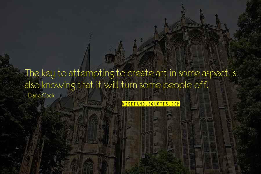 Lyn St James Quotes By Dane Cook: The key to attempting to create art in Lyn St James Quotes By Dane Cook: The key to attempting to create art in