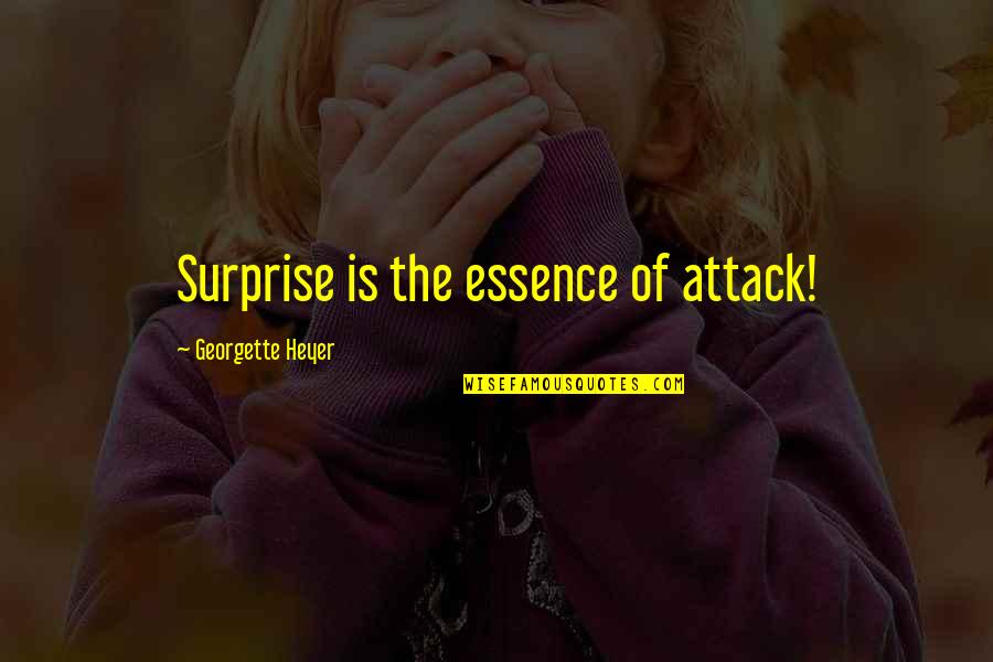 Lyn St James Quotes By Georgette Heyer: Surprise is the essence of attack! Lyn St James Quotes By Georgette Heyer: Surprise is the essence of attack!