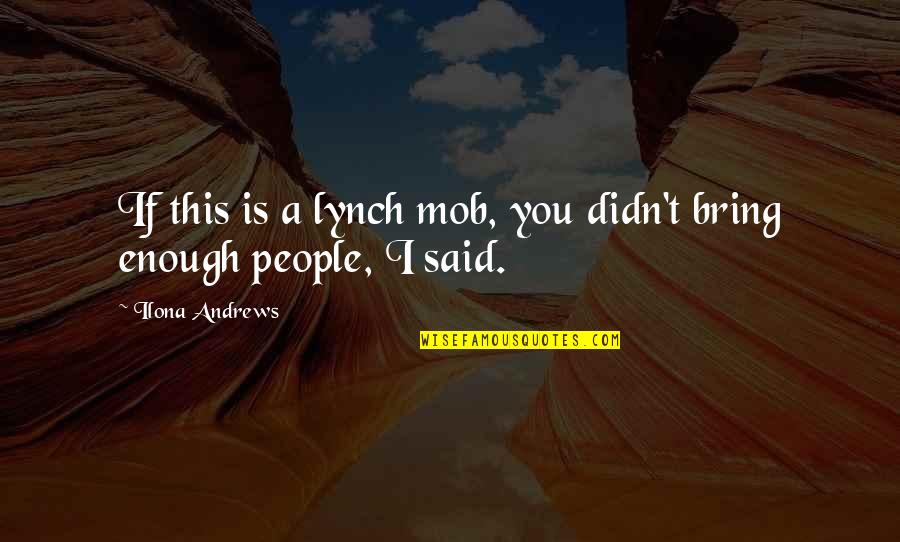 Lynch Mob Quotes By Ilona Andrews: If this is a lynch mob, you didn't