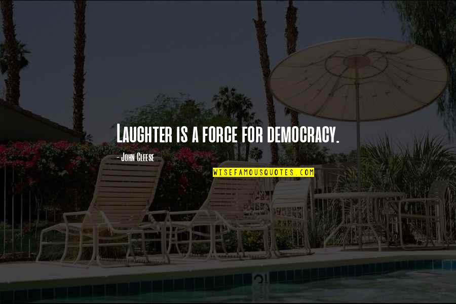 Lyncherdom Quotes By John Cleese: Laughter is a force for democracy.