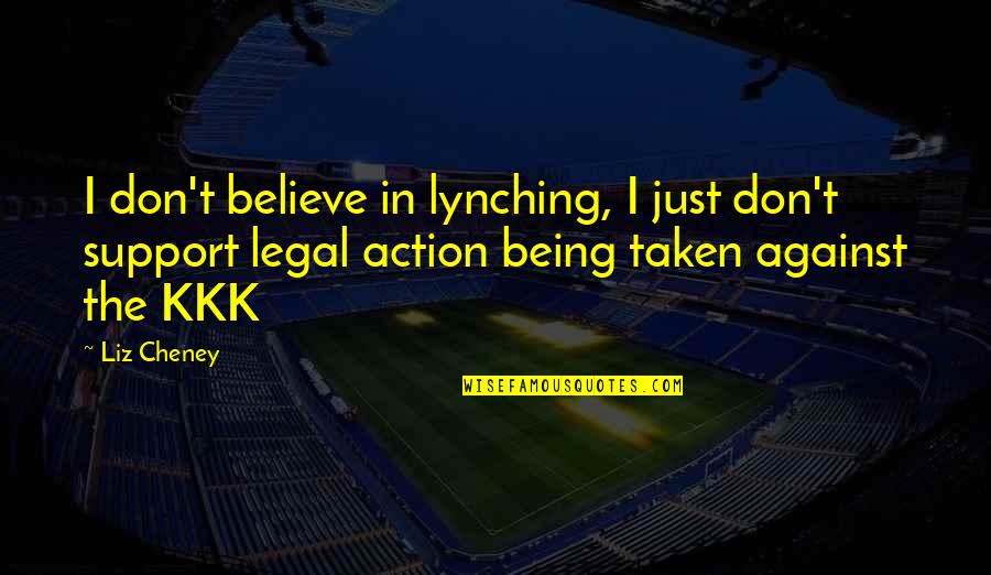 Lynching Quotes By Liz Cheney: I don't believe in lynching, I just don't Lynching Quotes By Liz Cheney: I don't believe in lynching, I just don't