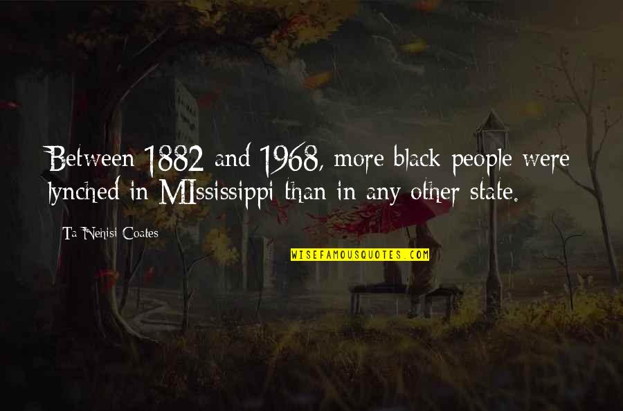 Lynching Quotes By Ta-Nehisi Coates: Between 1882 and 1968, more black people were Lynching Quotes By Ta-Nehisi Coates: Between 1882 and 1968, more black people were