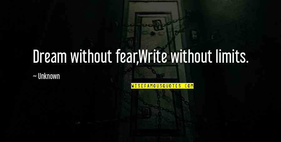 Lynchings Quotes By Unknown: Dream without fear,Write without limits.