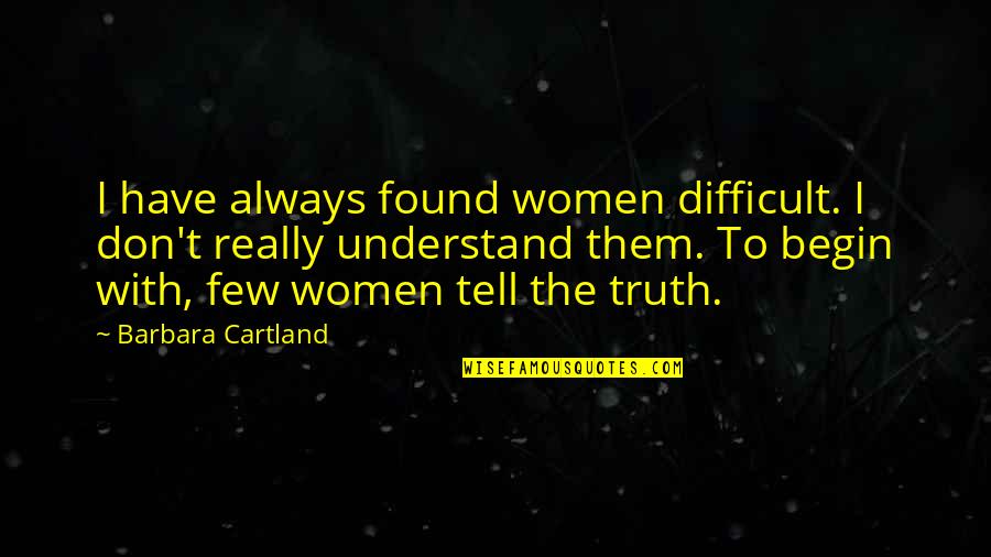 Lynda Bellingham Quotes By Barbara Cartland: I have always found women difficult. I don't Lynda Bellingham Quotes By Barbara Cartland: I have always found women difficult. I don't