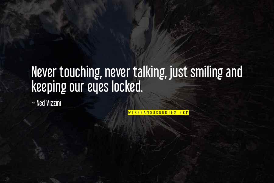 Lynda Field Quotes By Ned Vizzini: Never touching, never talking, just smiling and keeping