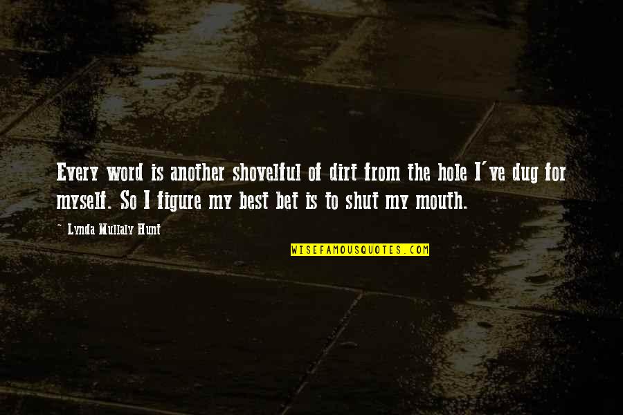 Lynda Mullaly Hunt Quotes By Lynda Mullaly Hunt: Every word is another shovelful of dirt from Lynda Mullaly Hunt Quotes By Lynda Mullaly Hunt: Every word is another shovelful of dirt from
