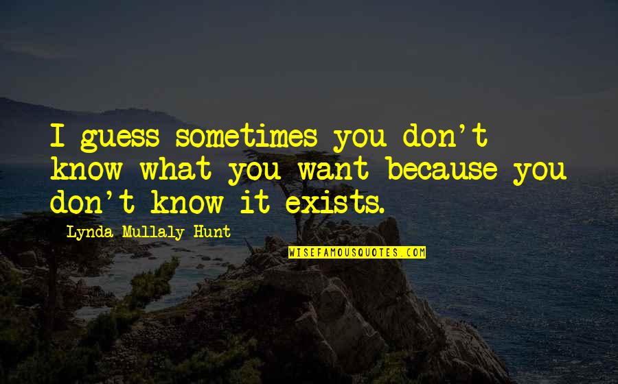 Lynda Mullaly Hunt Quotes By Lynda Mullaly Hunt: I guess sometimes you don't know what you Lynda Mullaly Hunt Quotes By Lynda Mullaly Hunt: I guess sometimes you don't know what you
