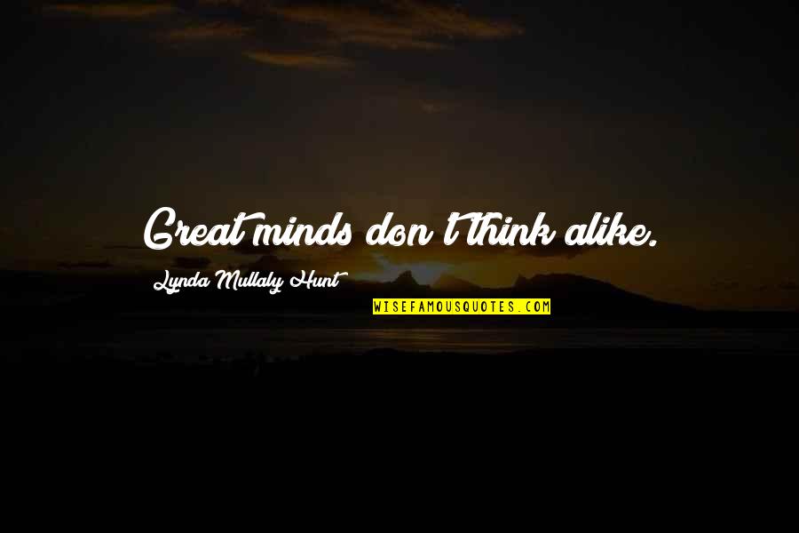 Lynda Mullaly Hunt Quotes By Lynda Mullaly Hunt: Great minds don't think alike. Lynda Mullaly Hunt Quotes By Lynda Mullaly Hunt: Great minds don't think alike.