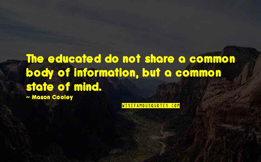 Lynda Mullaly Hunt Quotes By Mason Cooley: The educated do not share a common body