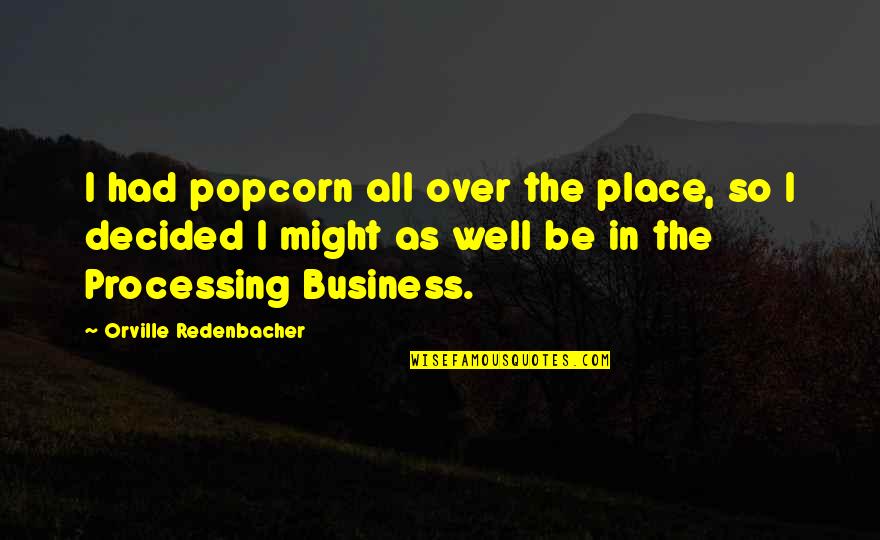 Lyndall Brakes Quotes By Orville Redenbacher: I had popcorn all over the place, so